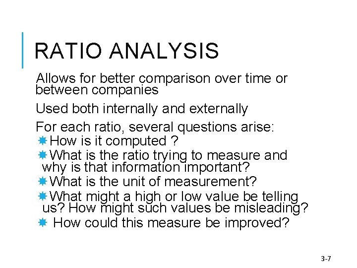 RATIO ANALYSIS Allows for better comparison over time or between companies Used both internally