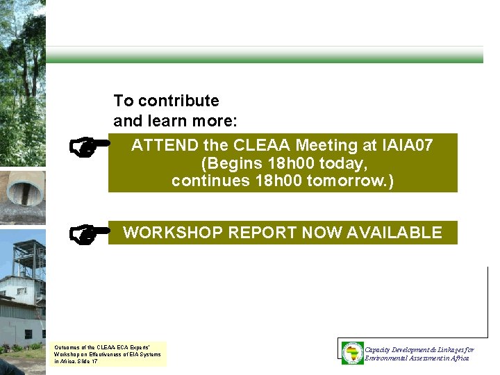  To contribute and learn more: ATTEND the CLEAA Meeting at IAIA 07 (Begins