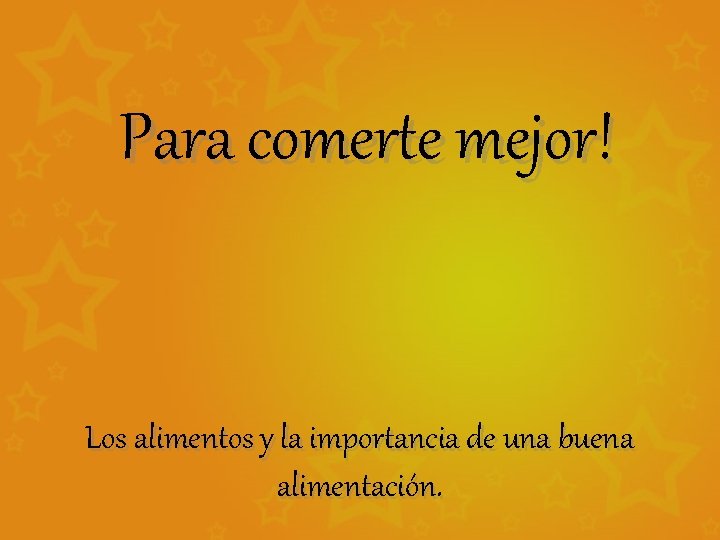 Para comerte mejor! Los alimentos y la importancia de una buena alimentación. 