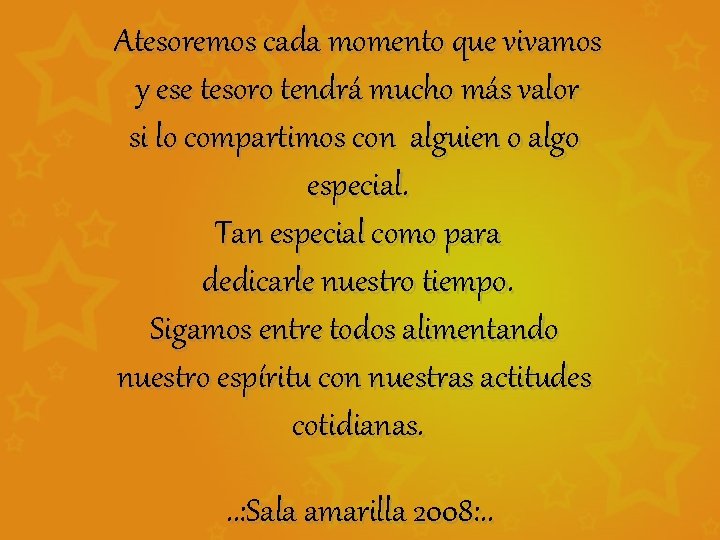 Atesoremos cada momento que vivamos y ese tesoro tendrá mucho más valor si lo