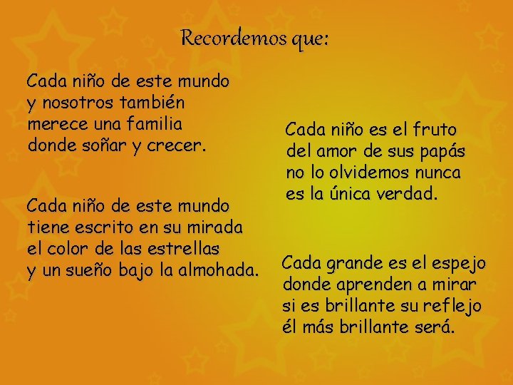 Recordemos que: Cada niño de este mundo y nosotros también merece una familia donde