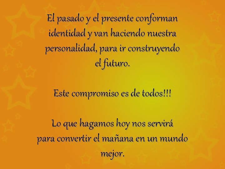 El pasado y el presente conforman identidad y van haciendo nuestra personalidad, para ir