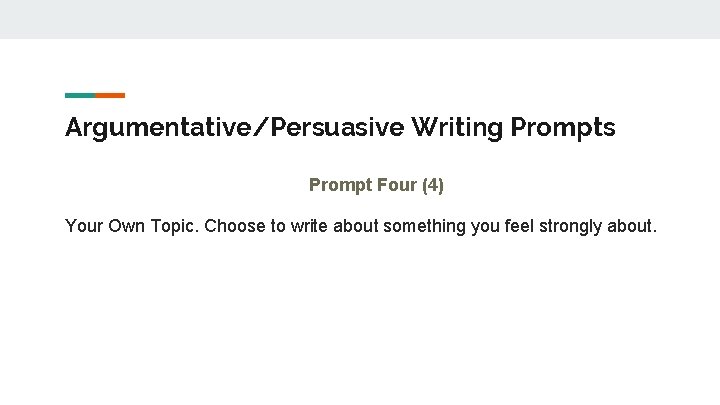 Argumentative/Persuasive Writing Prompts Prompt Four (4) Your Own Topic. Choose to write about something