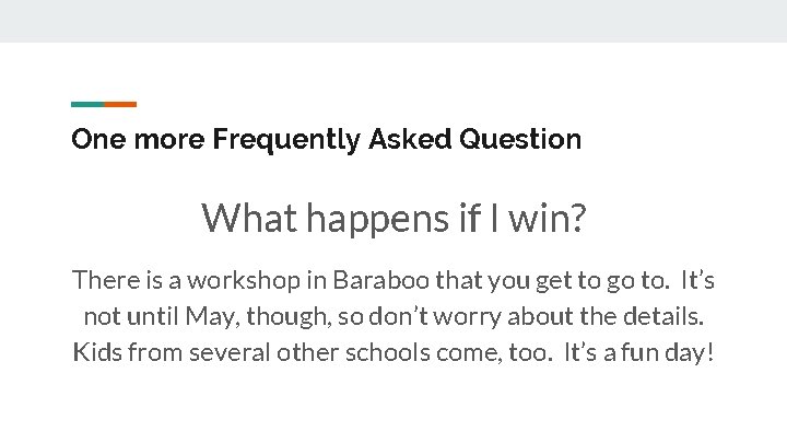 One more Frequently Asked Question What happens if I win? There is a workshop