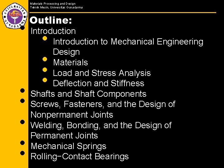 Materials Processing and Design Teknik Mesin, Universitas Gunadarma Outline: • Introduction to Mechanical Engineering