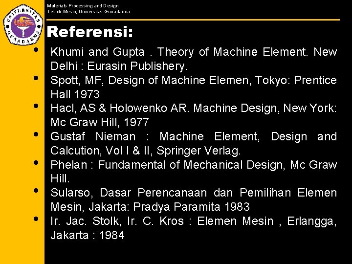 Materials Processing and Design Teknik Mesin, Universitas Gunadarma • • Referensi: Khumi and Gupta.