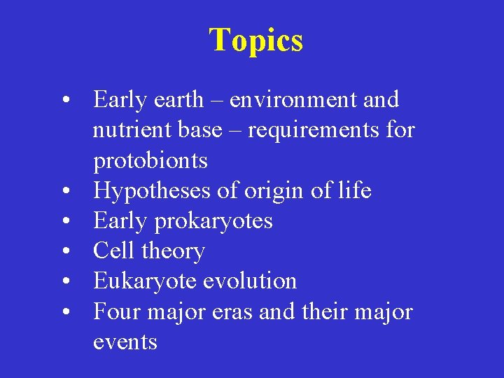 Topics • Early earth – environment and nutrient base – requirements for protobionts •
