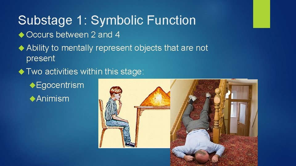 Substage 1: Symbolic Function Occurs between 2 and 4 Ability to mentally represent objects
