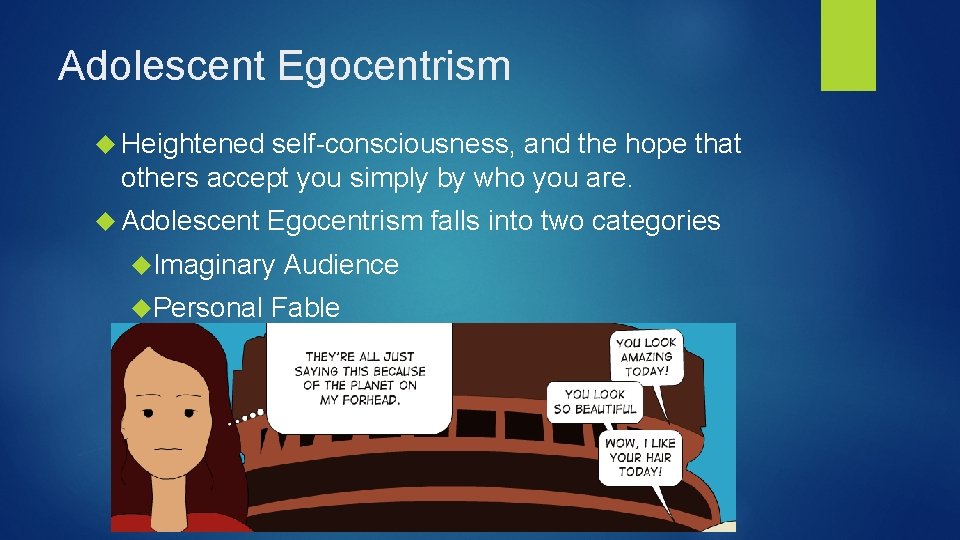 Adolescent Egocentrism Heightened self-consciousness, and the hope that others accept you simply by who