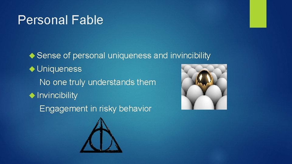 Personal Fable Sense of personal uniqueness and invincibility Uniqueness No one truly understands them