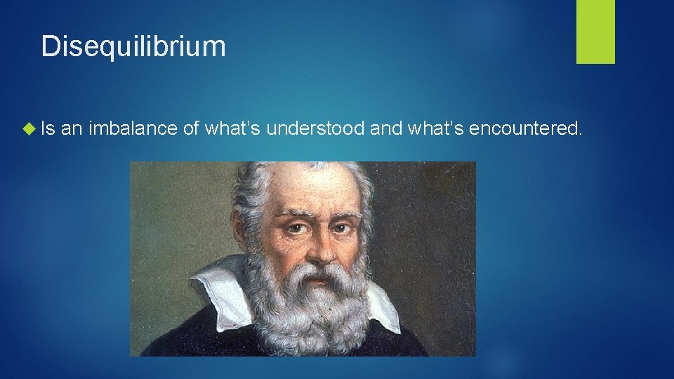 Disequilibrium Is an imbalance of what’s understood and what’s encountered. 
