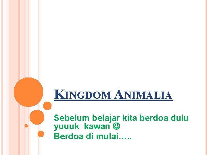 KINGDOM ANIMALIA Sebelum belajar kita berdoa dulu yuuuk kawan Berdoa di mulai…. . 
