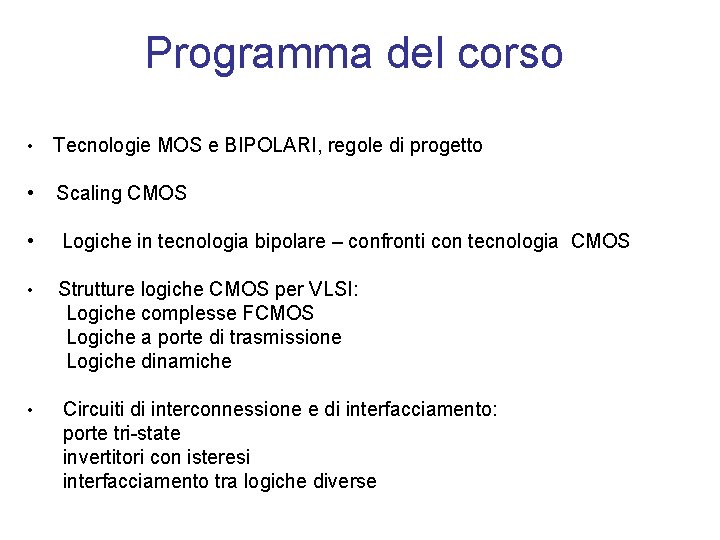 Programma del corso • Tecnologie MOS e BIPOLARI, regole di progetto • Scaling CMOS