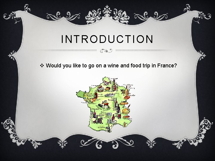 INTRODUCTION v Would you like to go on a wine and food trip in