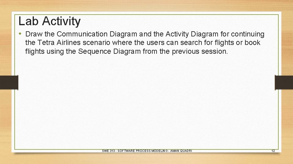 Lab Activity • Draw the Communication Diagram and the Activity Diagram for continuing the