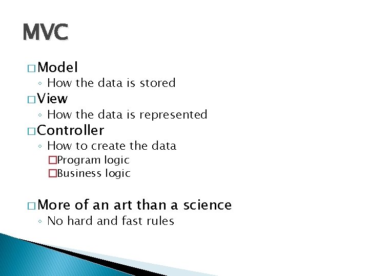 MVC � Model ◦ How the data is stored � View ◦ How the