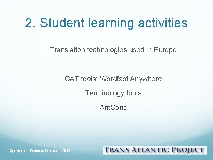 2. Student learning activities Translation technologies used in Europe CAT tools: Wordfast Anywhere Terminology
