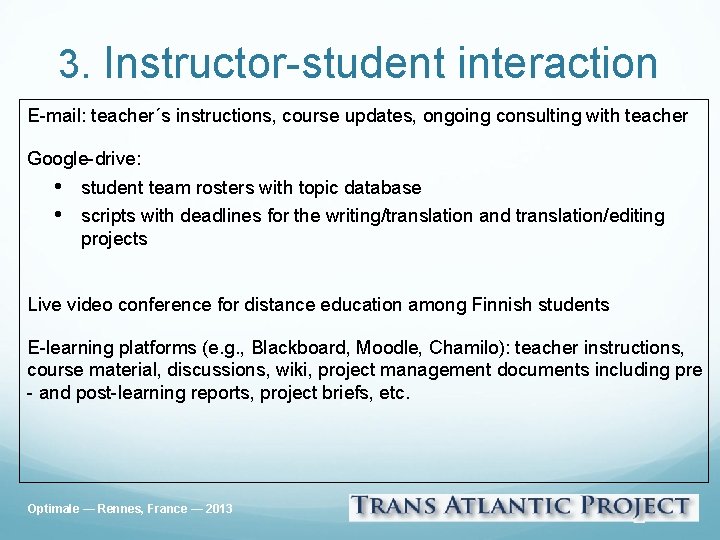 3. Instructor-student interaction E-mail: teacher´s instructions, course updates, ongoing consulting with teacher Google-drive: •