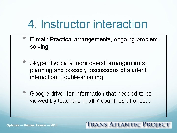 4. Instructor interaction • • • E-mail: Practical arrangements, ongoing problemsolving Skype: Typically more
