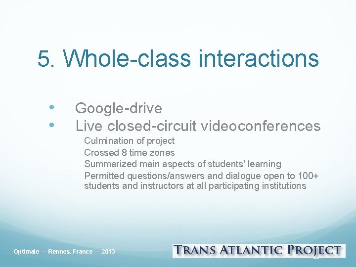 5. Whole-class interactions • • Google-drive Live closed-circuit videoconferences Culmination of project Crossed 8