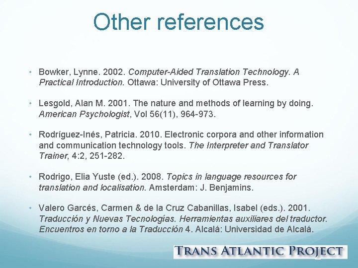 Other references • Bowker, Lynne. 2002. Computer-Aided Translation Technology. A Practical Introduction. Ottawa: University