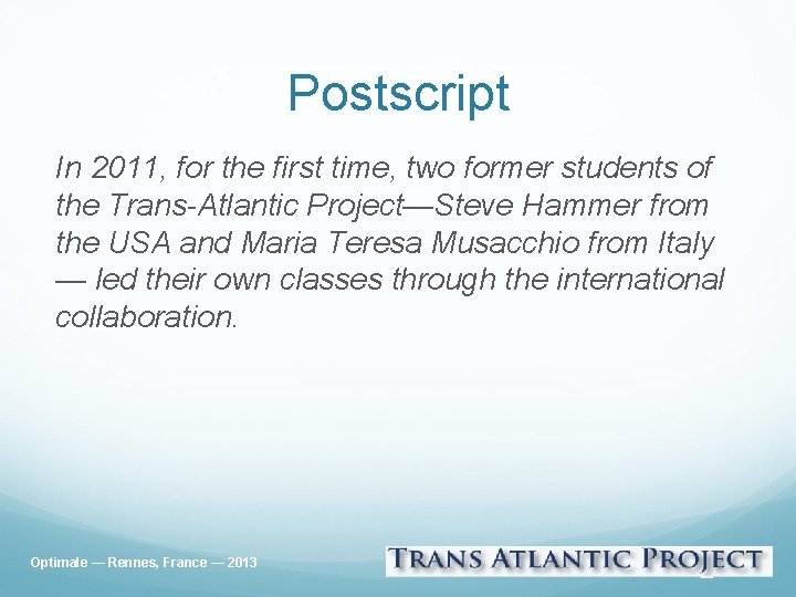 Postscript In 2011, for the first time, two former students of the Trans-Atlantic Project—Steve