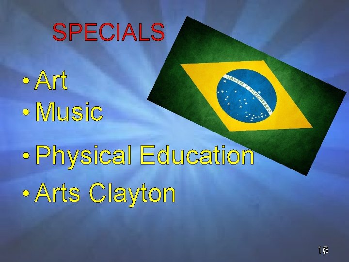 SPECIALS • Art • Music • Physical Education • Arts Clayton 16 