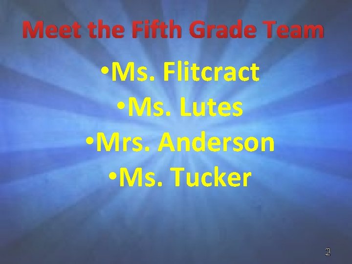 Meet the Fifth Grade Team • Ms. Flitcract • Ms. Lutes • Mrs. Anderson