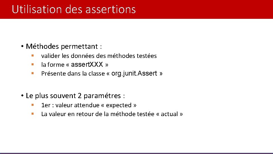 Utilisation des assertions • Méthodes permettant : § § § valider les données des