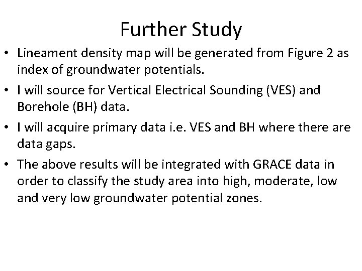 Further Study • Lineament density map will be generated from Figure 2 as index