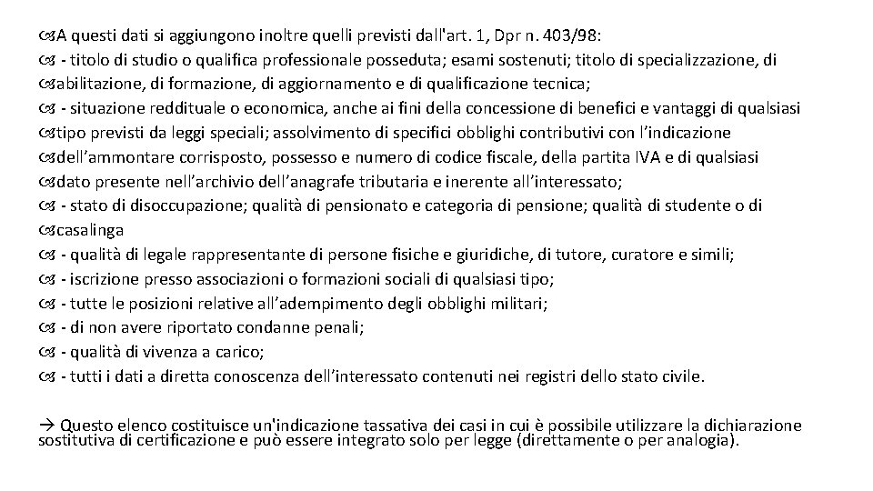  A questi dati si aggiungono inoltre quelli previsti dall'art. 1, Dpr n. 403/98: