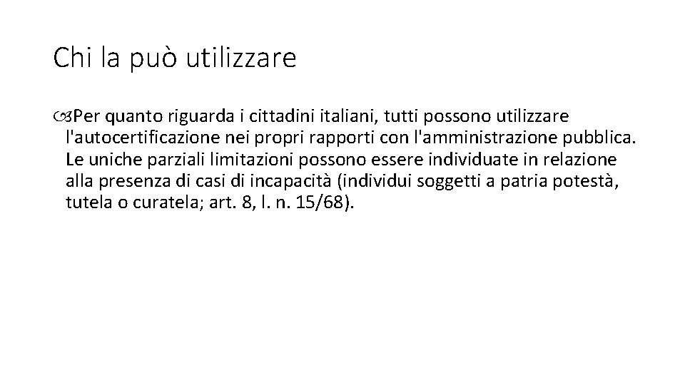 Chi la può utilizzare Per quanto riguarda i cittadini italiani, tutti possono utilizzare l'autocertificazione