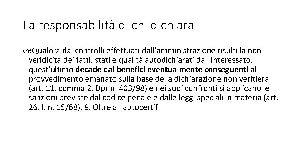 La responsabilità di chi dichiara Qualora dai controlli effettuati dall'amministrazione risulti la non veridicità