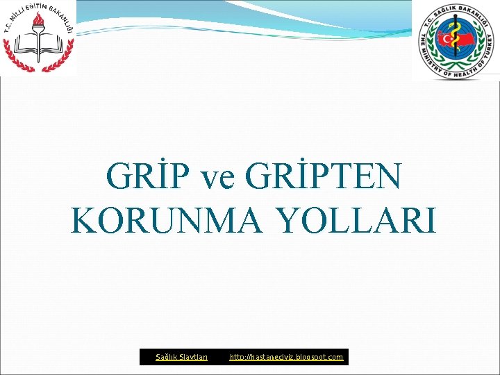 GRİP ve GRİPTEN KORUNMA YOLLARI Sağlık Slaytları http: //hastaneciyiz. blogspot. com 