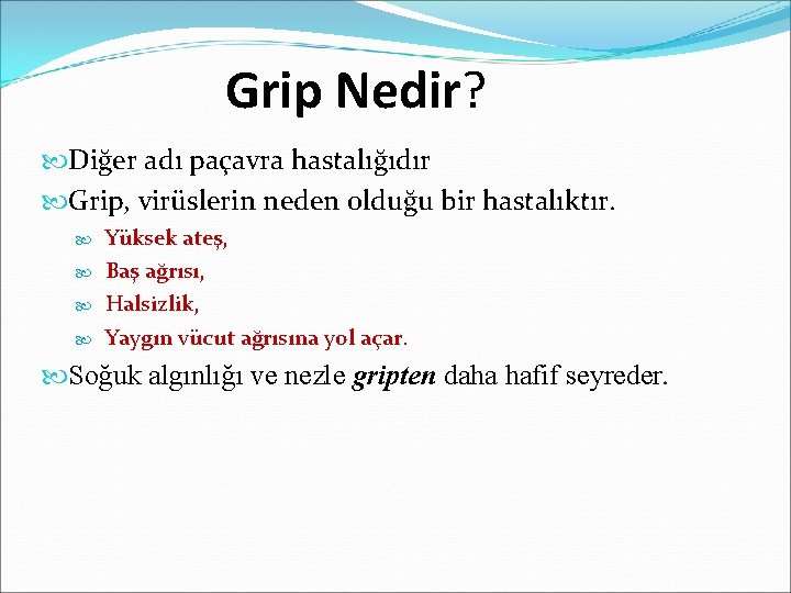 Grip Nedir? Diğer adı paçavra hastalığıdır Grip, virüslerin neden olduğu bir hastalıktır. Yüksek ateş,