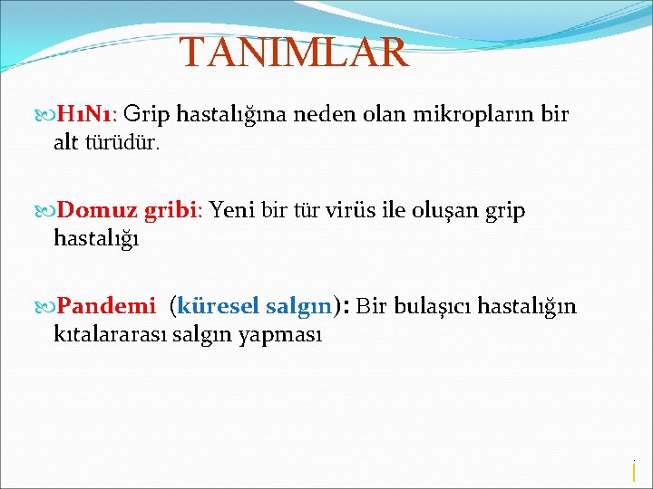 TANIMLAR H 1 N 1: Grip hastalığına neden olan mikropların bir alt türüdür. Domuz