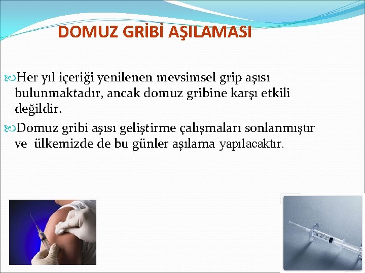 DOMUZ GRİBİ AŞILAMASI Her yıl içeriği yenilenen mevsimsel grip aşısı bulunmaktadır, ancak domuz gribine