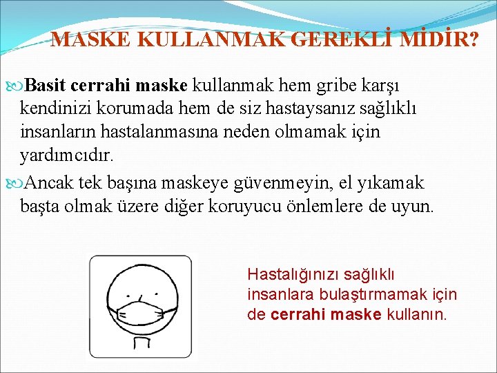 MASKE KULLANMAK GEREKLİ MİDİR? Basit cerrahi maske kullanmak hem gribe karşı kendinizi korumada hem