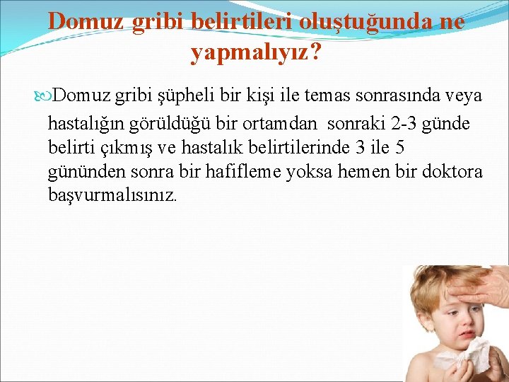 Domuz gribi belirtileri oluştuğunda ne yapmalıyız? Domuz gribi şüpheli bir kişi ile temas sonrasında