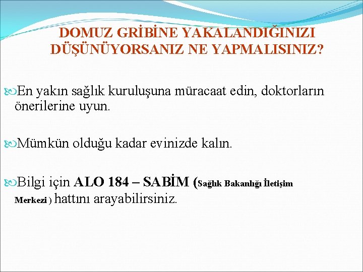 DOMUZ GRİBİNE YAKALANDIĞINIZI DÜŞÜNÜYORSANIZ NE YAPMALISINIZ? En yakın sağlık kuruluşuna müracaat edin, doktorların önerilerine