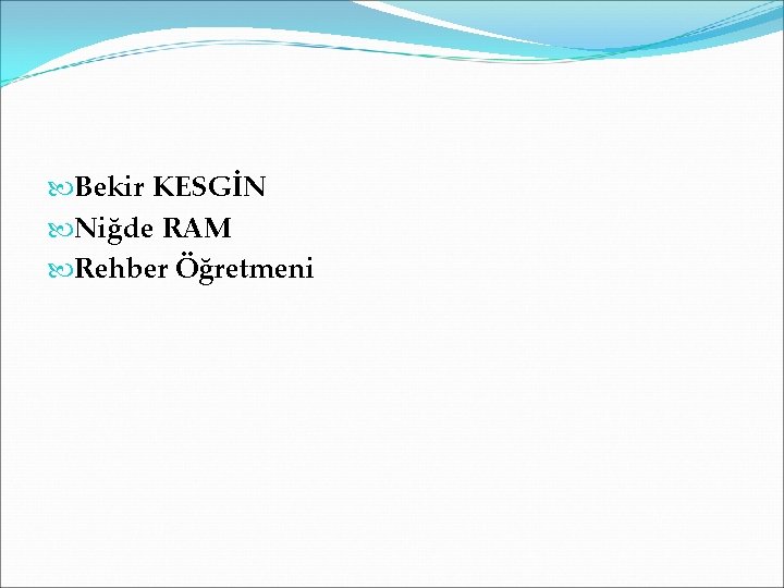  Bekir KESGİN Niğde RAM Rehber Öğretmeni 