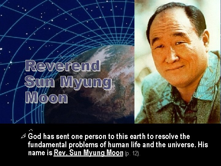 Reverend Sun Myung Moon God has sent one person to this earth to resolve