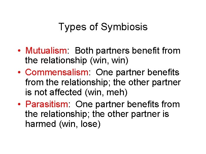 Types of Symbiosis • Mutualism: Both partners benefit from the relationship (win, win) •