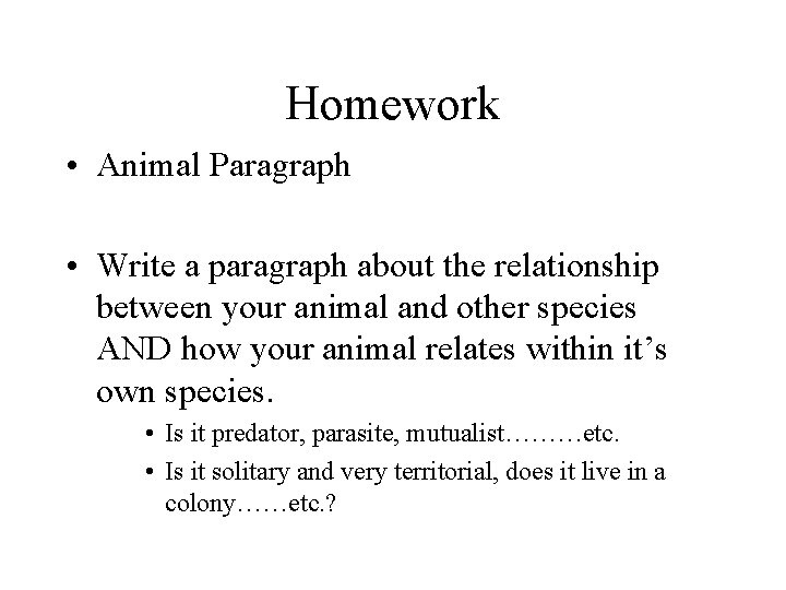 Homework • Animal Paragraph • Write a paragraph about the relationship between your animal