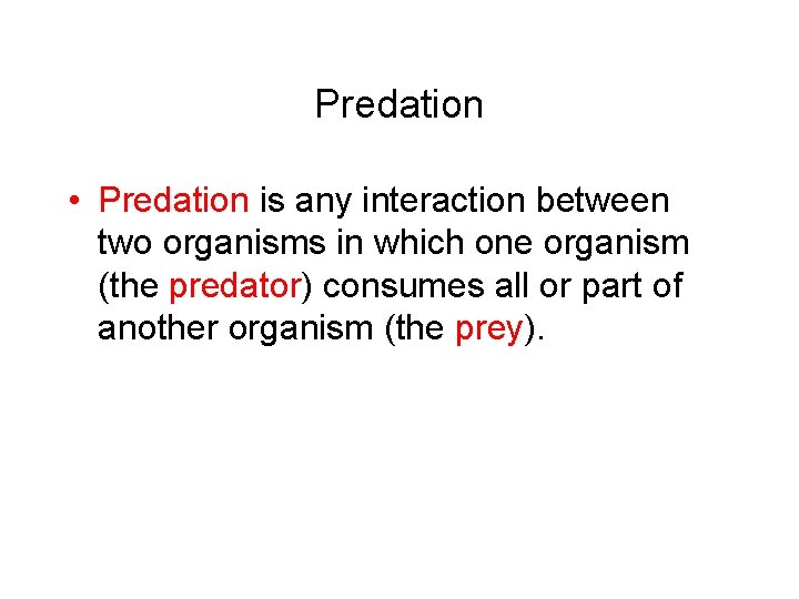 Predation • Predation is any interaction between two organisms in which one organism (the