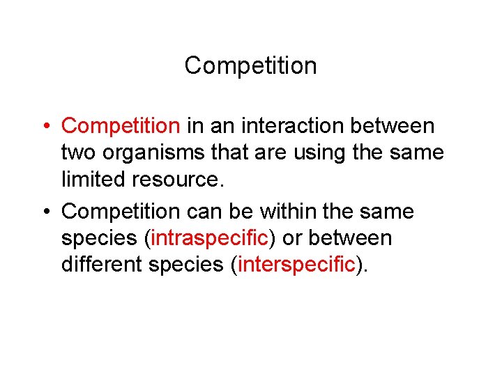 Competition • Competition in an interaction between two organisms that are using the same