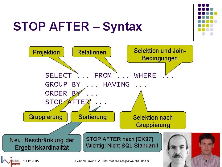 STOP AFTER – Syntax Projektion Relationen Selektion und Join. Bedingungen SELECT. . . FROM.