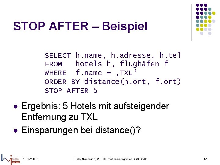 STOP AFTER – Beispiel SELECT h. name, h. adresse, h. tel FROM hotels h,