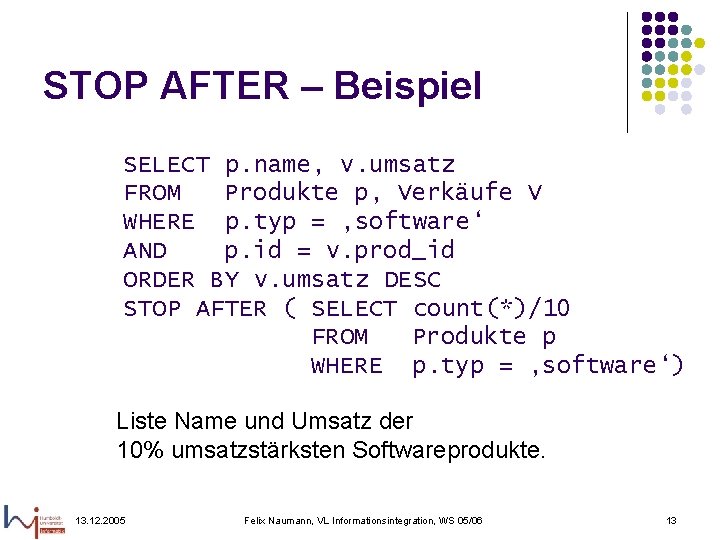 STOP AFTER – Beispiel SELECT p. name, v. umsatz FROM Produkte p, Verkäufe V