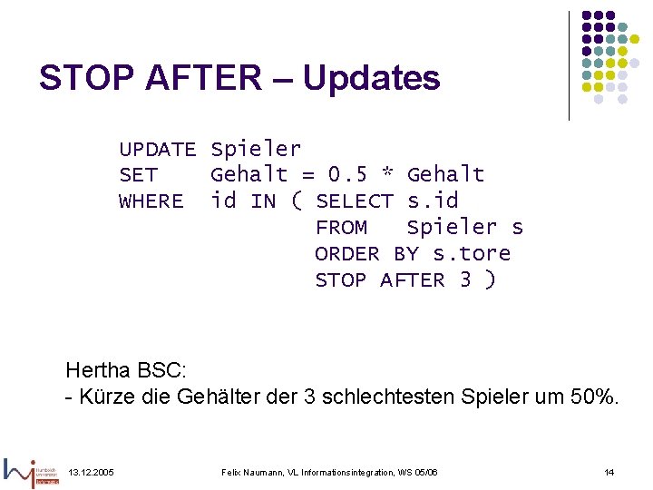 STOP AFTER – Updates UPDATE Spieler SET Gehalt = 0. 5 * Gehalt WHERE